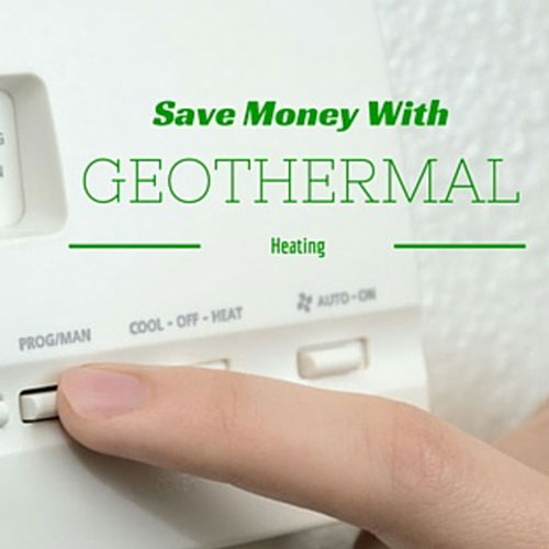 Save money with geothermal geothermal