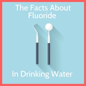 The Facts About Fluoride Fluoride