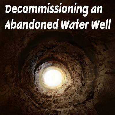 Decommissioning an Abandoned Water Well Is The Law IN NH & MA Decommissioning an abandoned well