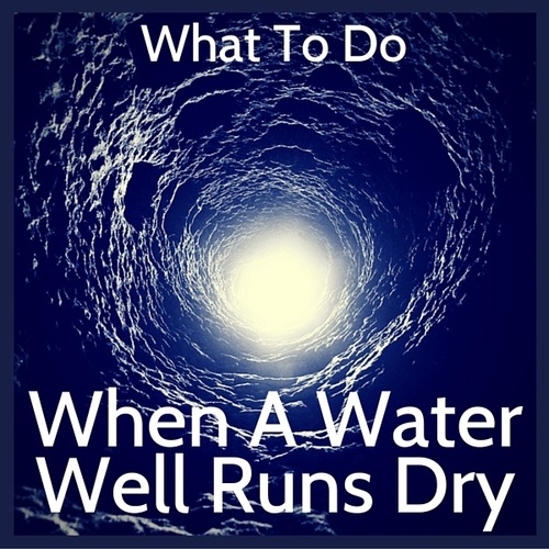 What To Do When a Water Well Runs Dry Dry Water Well